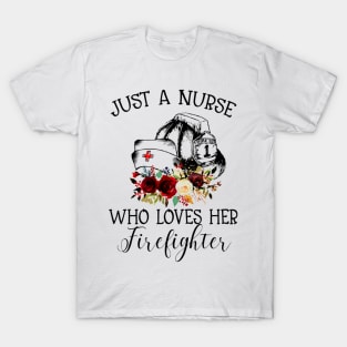 Just A Nurse Who Loves Her Firefighter shirt T-Shirt